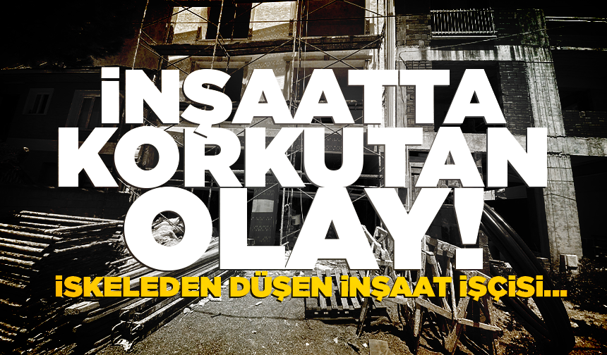 Bursa'da çalışırken inşaatın 2’nci katındaki iskeleden düştü