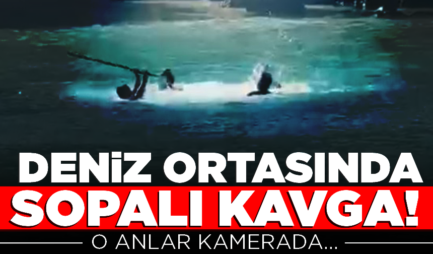 Deniz ortasında sopalı kavga kamerada