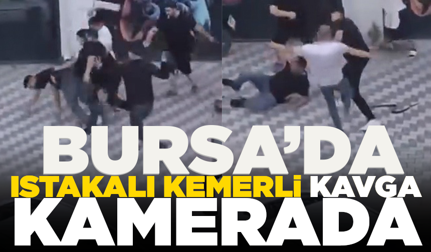 Bursa'da sokağa taşan ıstakalı, kemerli kavga kamerada