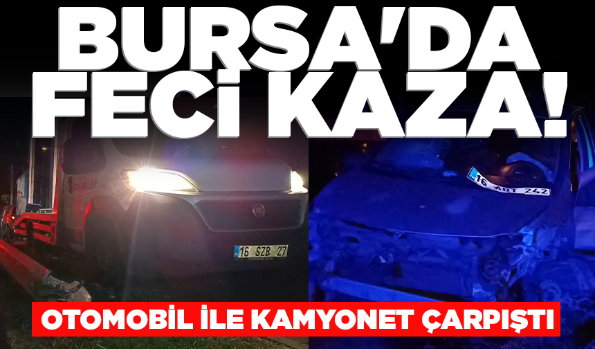 Bursa'da otomobil ile kamyonet çarpıştı: 2 yaralı