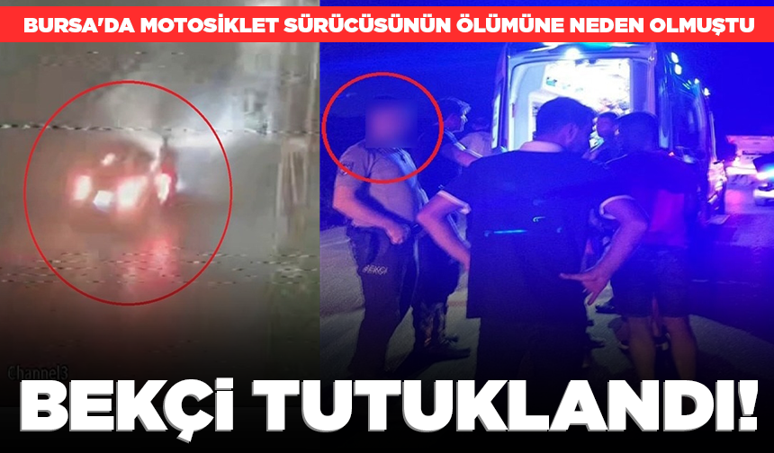 Bursa'da motosiklet sürücüsünün ölümüne neden olan bekçi tutuklandı