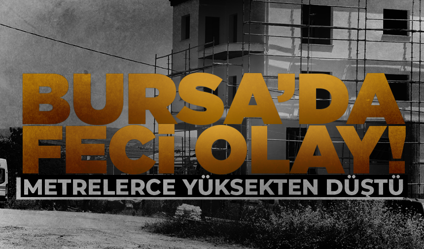 Bursa'da inşaat iskelesinden düşen sıva ustası ağır yaralandı
