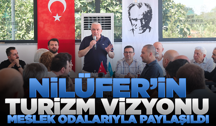 Nilüfer’in turizm vizyonu meslek odalarıyla paylaşıldı
