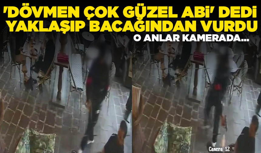 'Dövmen çok güzel abi' dedi yaklaşıp bacağından vurdu