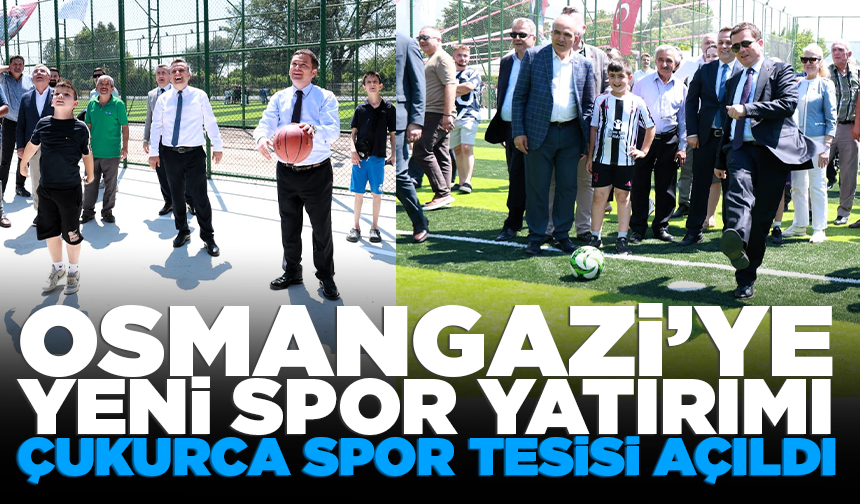 Osmangazi’ye yeni spor yatırımı: Çukurca Spor Tesisi açıldı