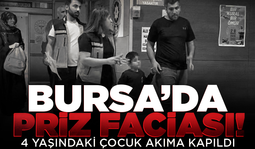 Bursa'da parmağını prize sokan 4 yaşındaki çocuk akıma kapıldı