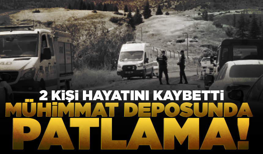 Kırıkkale'de mühimmat deposunda patlama: 2 kişi hayatını kaybetti