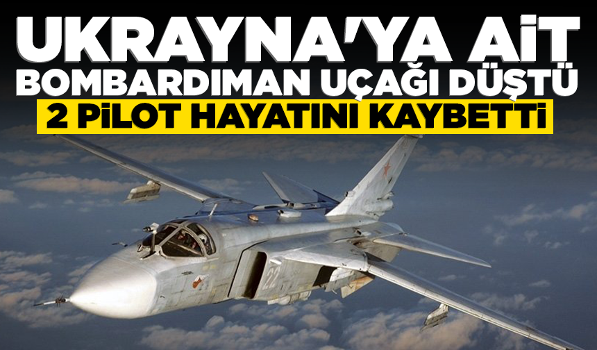 Ukrayna'ya ait bombardıman uçağı düştü: 2 pilot hayatını kaybetti