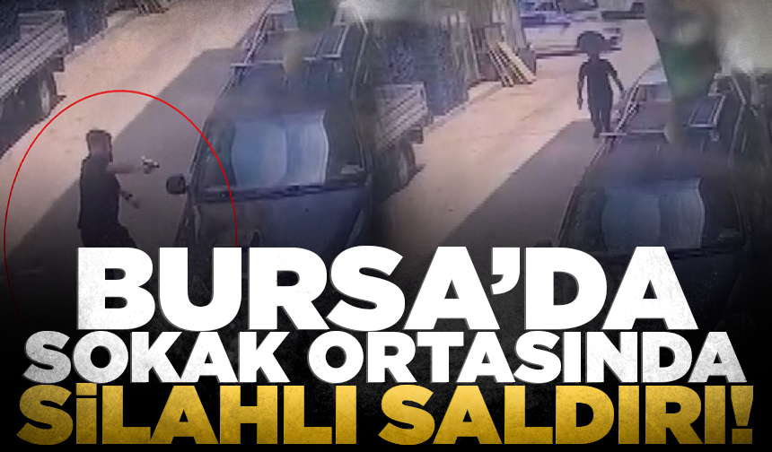Bursa’da gündüz vakti sokak ortasında silahlı saldırı