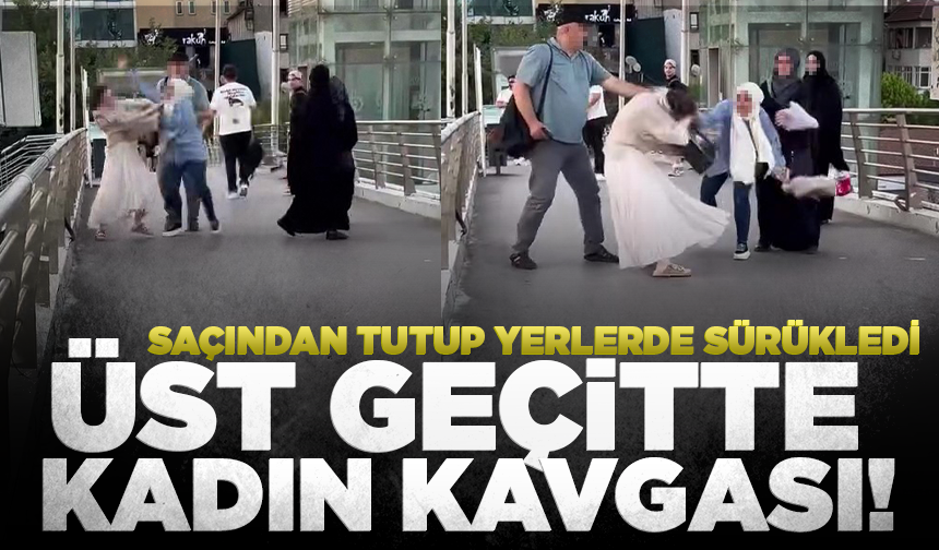 Üst geçitte kadın kavgası! Saçından tutup yerlerde sürükledi