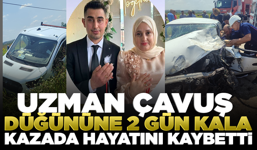 Uzman çavuş, düğününe 2 gün kala kazada hayatını kaybetti