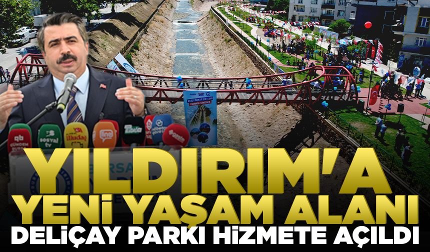 Yıldırım'a yeni yaşam alanı; Deliçay Parkı hizmete açıldı