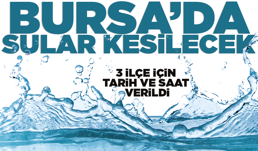Bursa'nın 3 ilçesinde su kesintisi