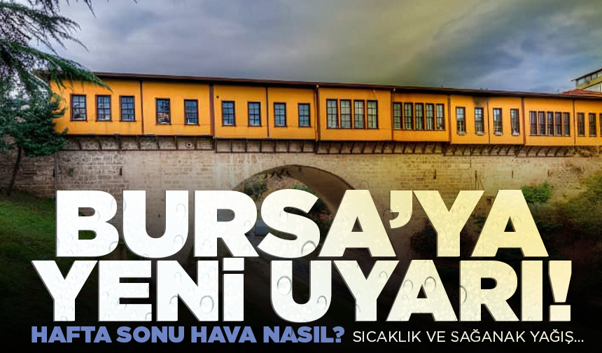 Bursa için sıcaklık ve sağanak yağış uyarısı! (11 Haziran 2026 hava durumu)