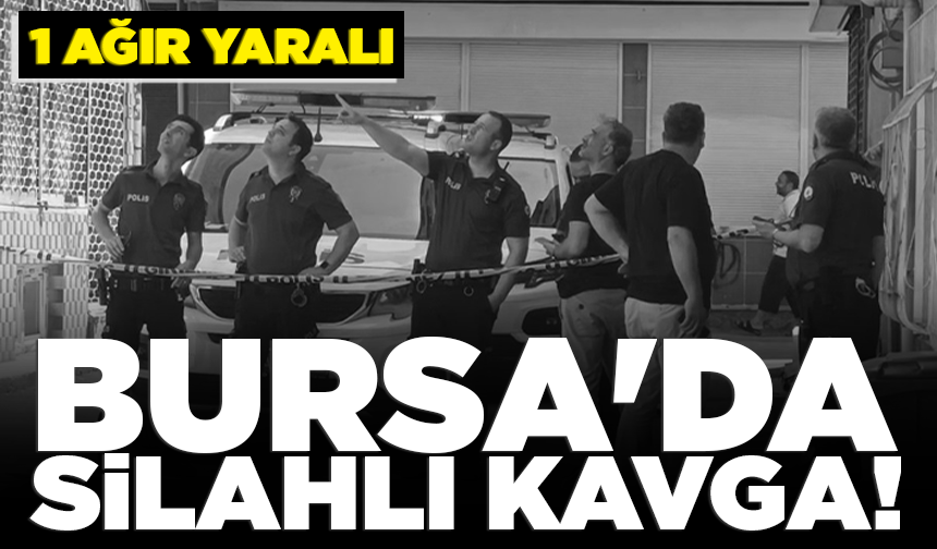Bursa'da silahlı kavga! 1 ağır yaralı