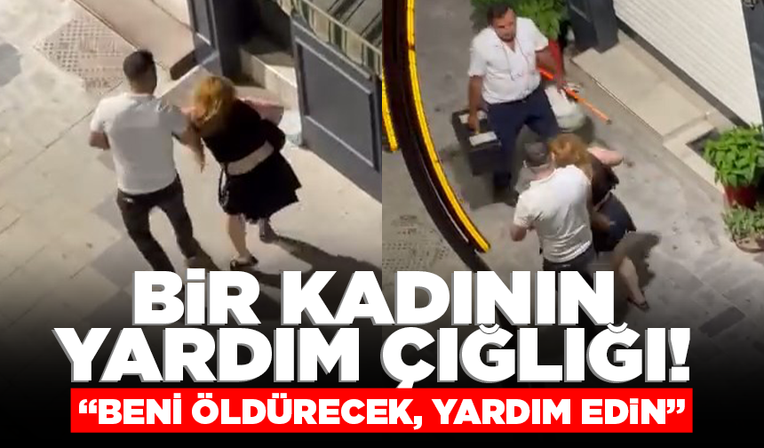 Bir kadının yardım çığlığı: "Beni öldürecek, yardım edin"