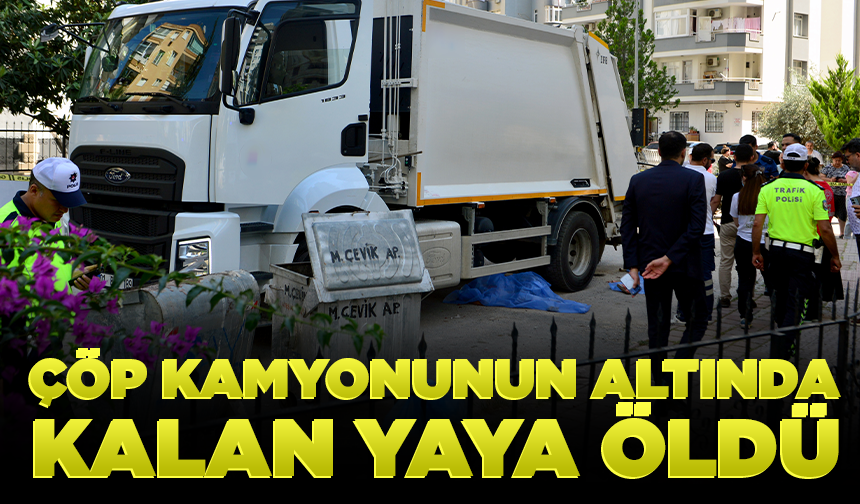 Çöp kamyonunun altında kalan yaya öldü