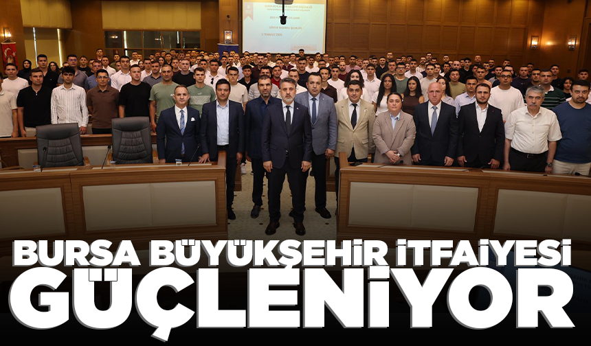 Bursa Büyükşehir İtfaiyesi güçleniyor