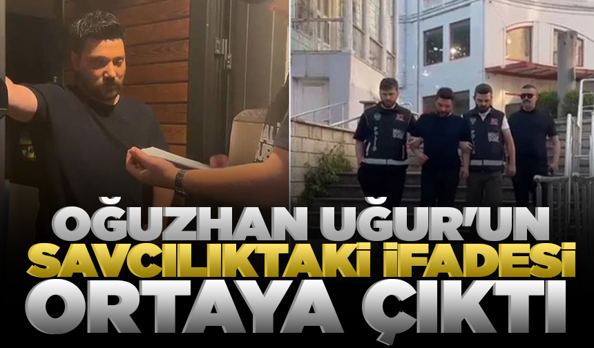 Oğuzhan Uğur'un savcılıktaki ifadesi ortaya çıktı