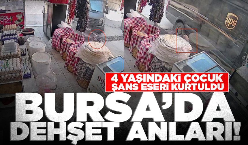 Bursa'da kamyonetin altında kalan 4 yaşındaki çocuk emekleyerek çıktı