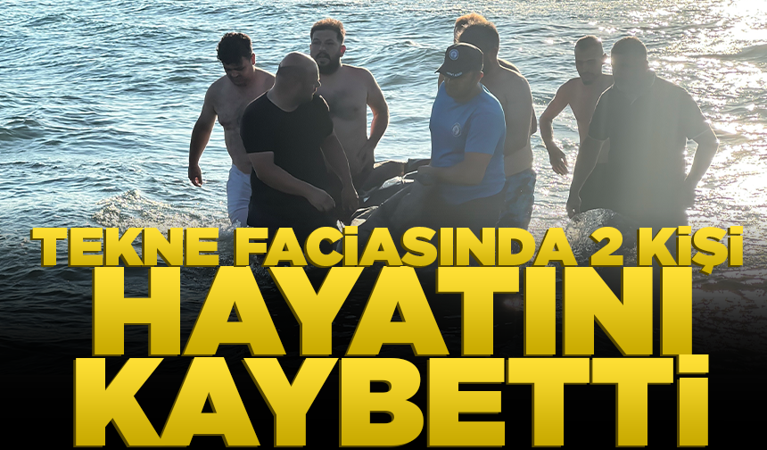 Tekne faciasında 2 kişi hayatını kaybetti, 1 kişi kayıp