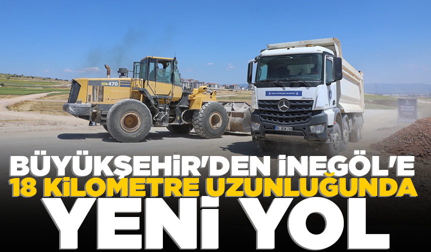 Büyükşehir'den İnegöl'e 18 kilometre uzunluğunda yeni yol