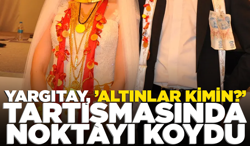 Yargıtay, ’altınlar kimin?’ tartışmasında noktayı koydu