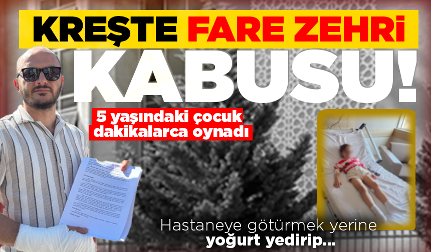Anaokulunda fare zehri paniği! 5 yaşındaki çocuk hastanede gözetim altında tutuldu