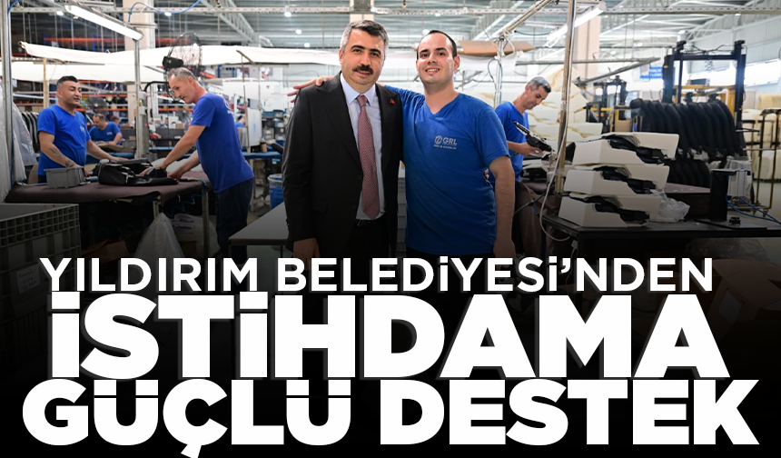 Yıldırım Belediyesi’nden istihdama güçlü destek