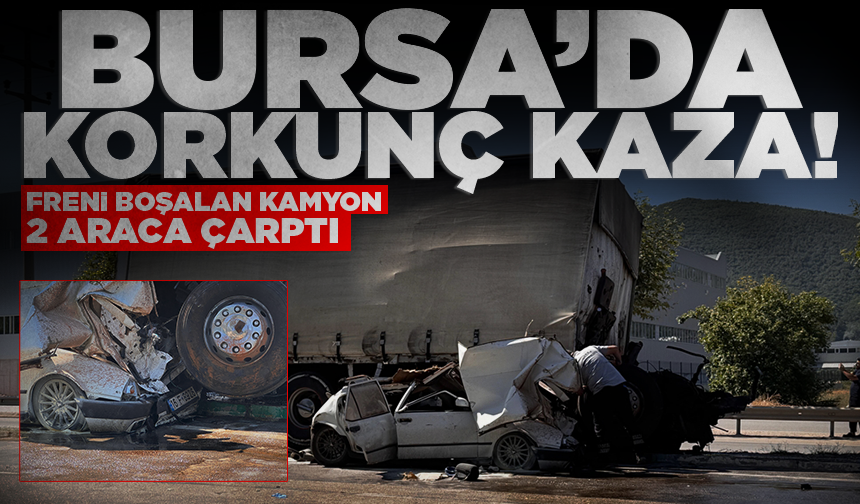 Bursa’da freni boşalan kamyon 2 araca çarptı