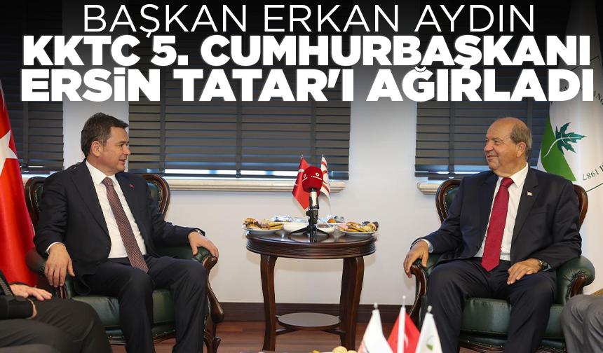 Başkan Erkan Aydın, KKTC 5. Cumhurbaşkanı Ersin Tatar'ı ağırladı