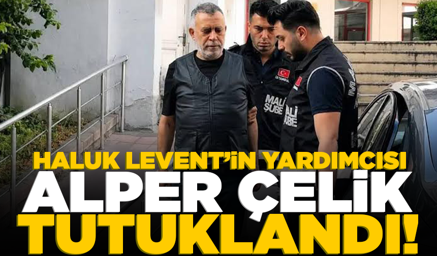 Haluk Levent’in yardımcısı Alper Çelik tutuklandı