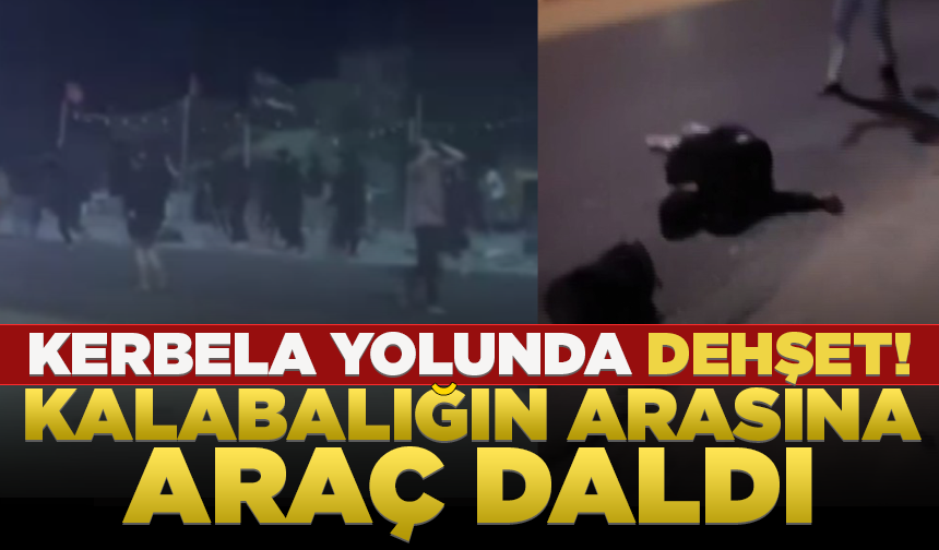 Kerbela'ya yürüyen kalabalığın arasına araç daldı: 10 ölü, 12 yaralı