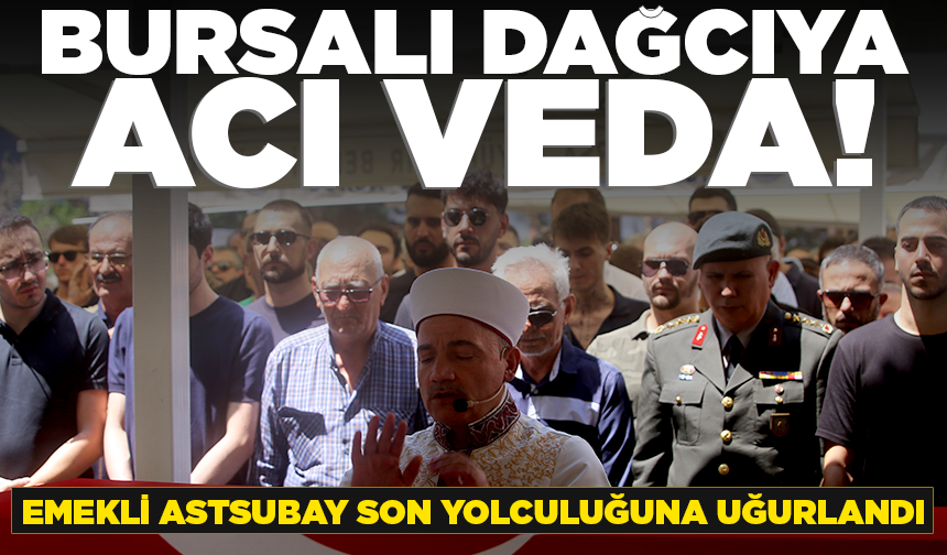 Hayatını kaybeden Bursalı dağcı son yolculuğuna uğurlandı!