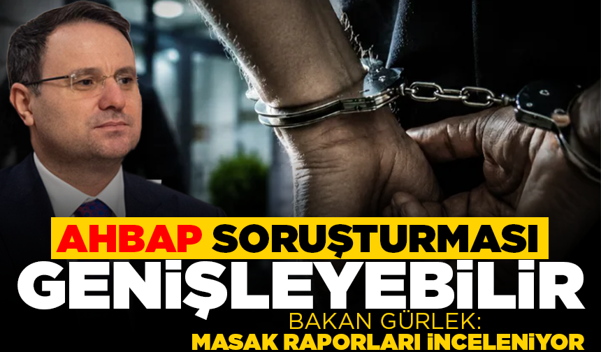Bakan Gürlek: "MASAK raporları inceleniyor, Ahbap Derneği soruşturması genişleyebilir"