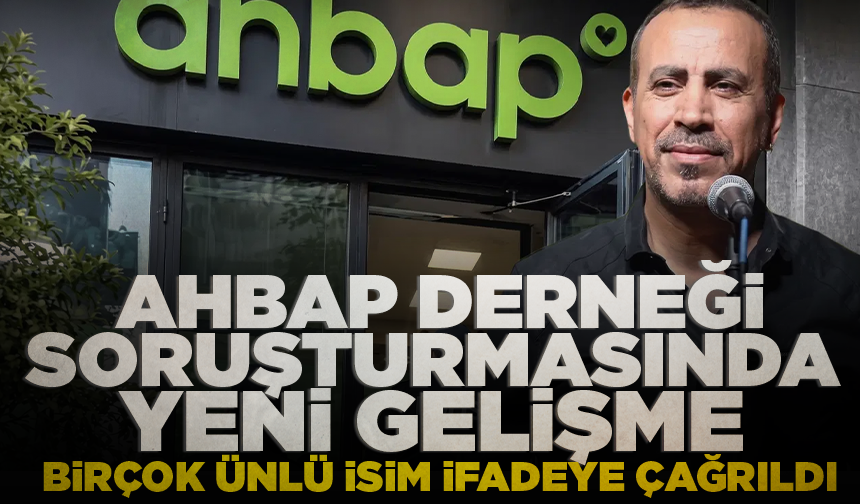 AHBAP Derneği soruşturmasında yeni gelişme: Birçok ünlü isim ifadeye çağrıldı