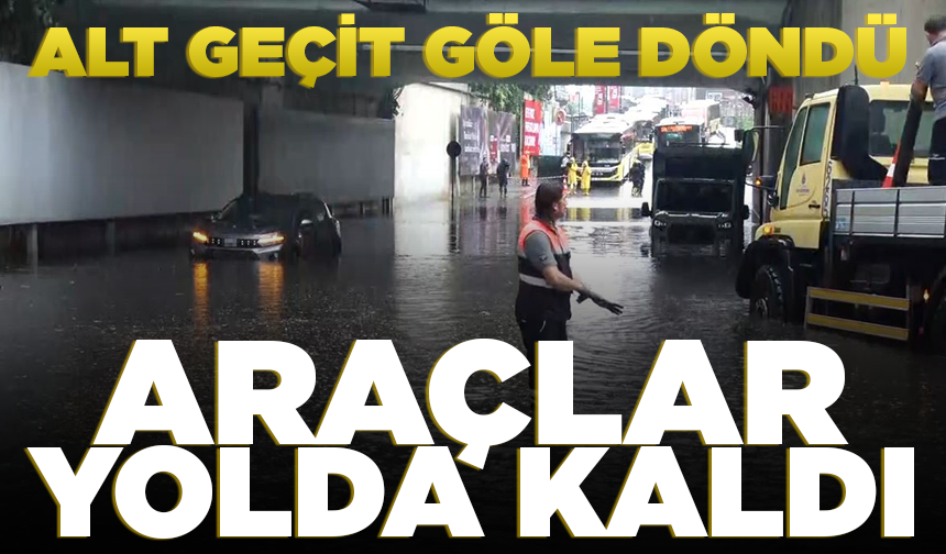 Zincirlikuyu'da sağanak nedeniyle alt geçit göle döndü, araçlar yolda kaldı