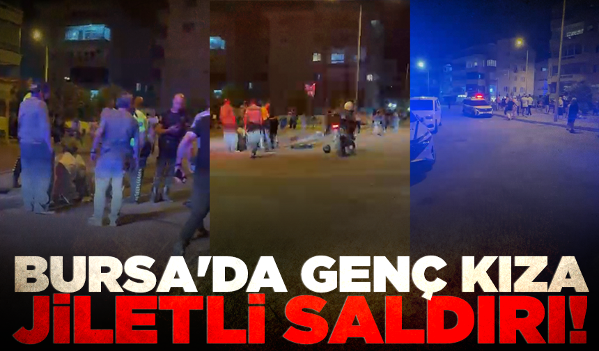 Bursa'da genç kıza jiletli saldırı!