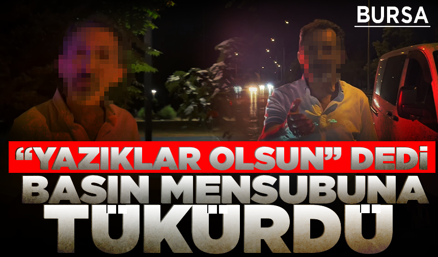 "Yazıklar olsun" dedi, basın mensubuna tükürdü