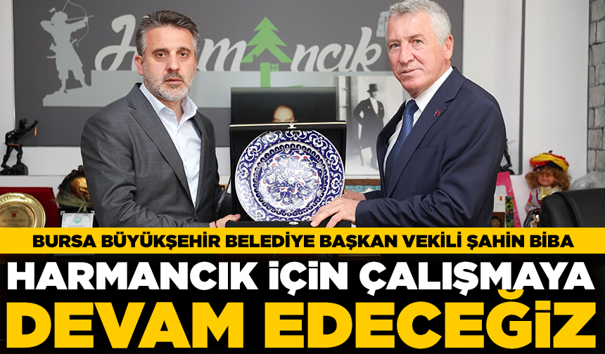 Başkan Vekili Biba: "Harmancık'ı göç alan ilçe yapma arzusundayız"