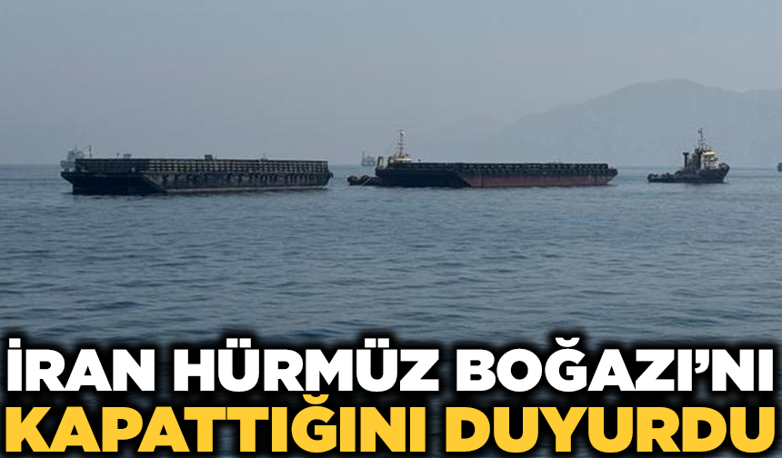 İran, Hürmüz Boğazı'nı kapattığını duyurdu