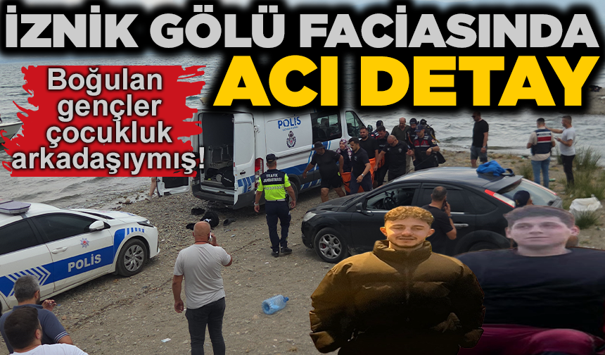 İznik Gölü'nde boğulan İsmail ile Bünyamin, çocukluk arkadaşıymış