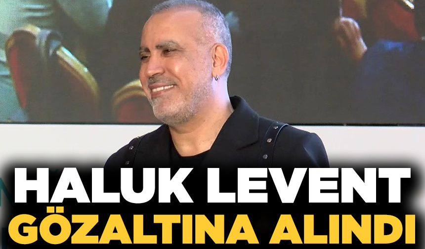 Haluk Levent gözaltına alındı