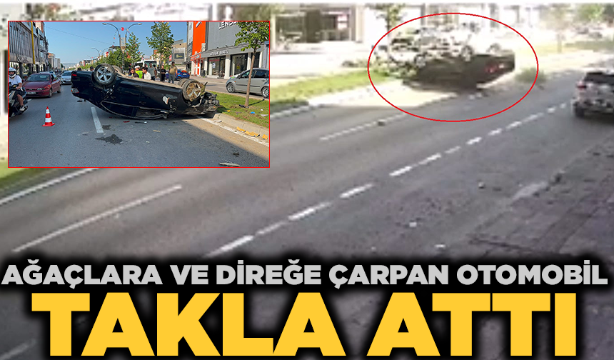 Refüjdeki ağaçlara ve aydınlatma direğine çarpan otomobilin takla attığı kaza kamerada: 2 yaralı