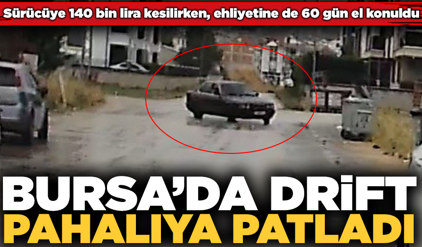 Bursa’da trafikte drift pahalıya patladı: 140 bin TL ceza