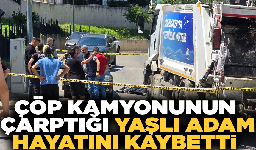 Çöp kamyonunun altında kaldı, hayatını kaybetti
