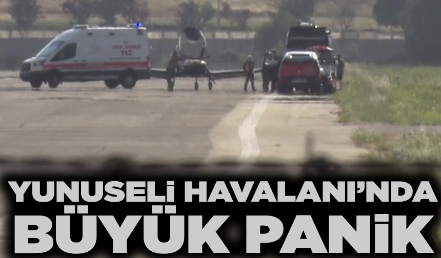 Yunuseli Havaalanı'nda büyük panik!
