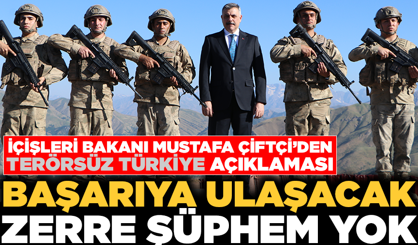 Bakan Çiftçi: Terörsüz Türkiye projesi başarıya ulaşacak, bundan zerre şüphem yok
