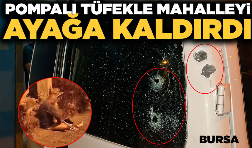 Pompalı tüfekle geldi, gece yarısı mahalleliyi sokağa döktü: 1 yaralı