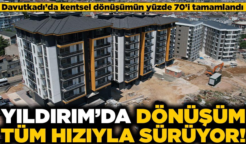 Davutkadı’da kentsel dönüşümün yüzde 70’i tamamlandı